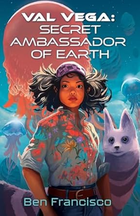 Val Vega: Secret Ambassador of Earth (Val Vega #1)