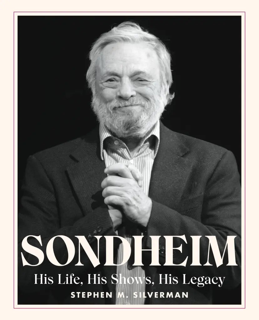 Sondheim: His Life, His Shows, His Legacy